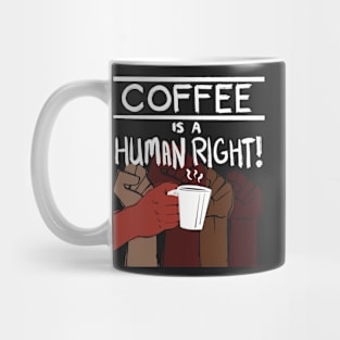 Coffee Is A Human Right! Mug